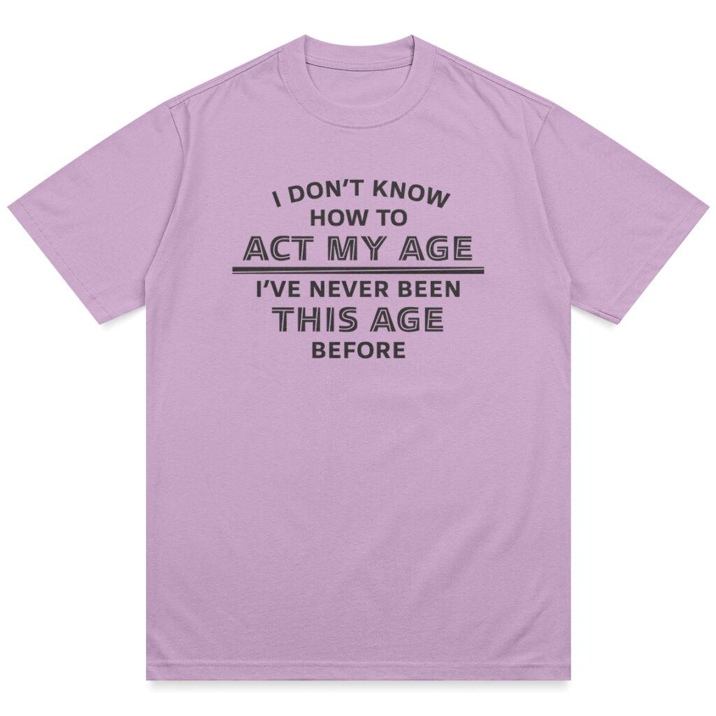 Act My Age Shirt