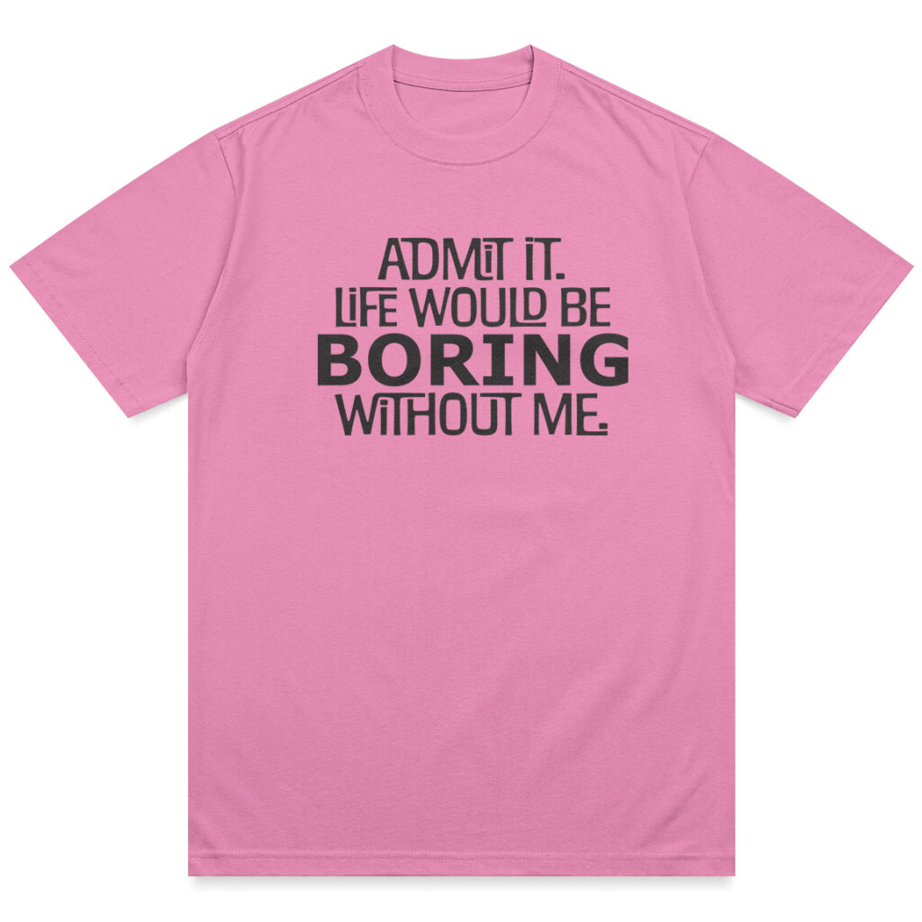 Life Would Be Boring Shirt
