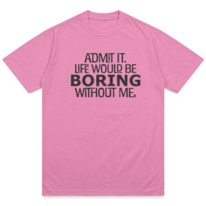 BoringLife_Pink Life Would Be Boring Shirt