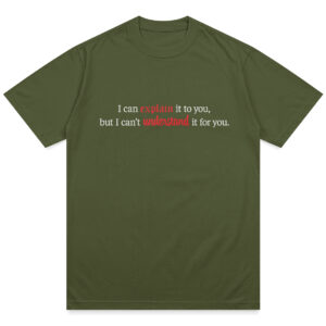ICanExplainIt_ArmyGreen I Can Explain It Shirt