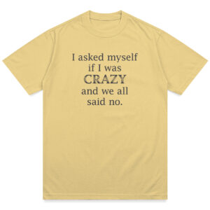 WeArntCrazy_Yellow Asked Myself If I Was Crazy Shirt